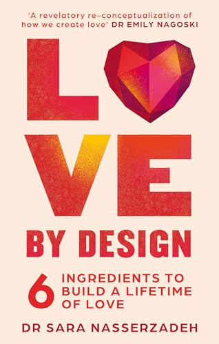 Love by Design: 6 Ingredients to Build a Lifetime of Love - discover the secret to lasting attachment, connections, and relationships