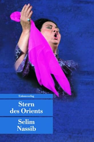 Stern des Orients: Der Roman von Umm Kalsum: Aus d. Französ. v. Hans Till. (Unionsverlag Taschenbücher)