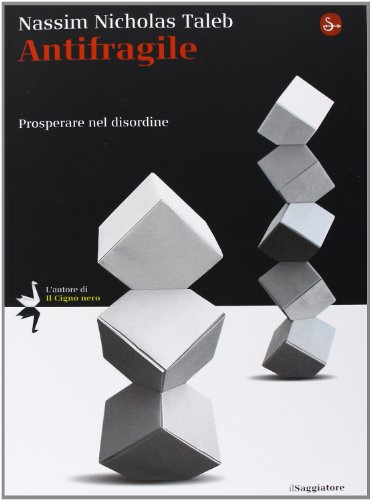 Antifragile. Prosperare nel disordine (La cultura) Antifragile. Prosperare nel disordine (La cultura)