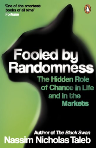 Fooled by Randomness: The Hidden Role of Chance in Life and in the Markets Fooled by Randomness: The Hidden Role of Chance in Life and in the Markets