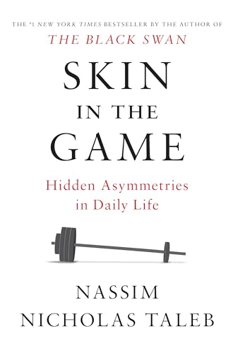 Skin in the Game: Hidden Asymmetries in Daily Life (Incerto)