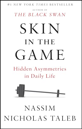 Skin in the Game: Hidden Asymmetries in Daily Life (Incerto)