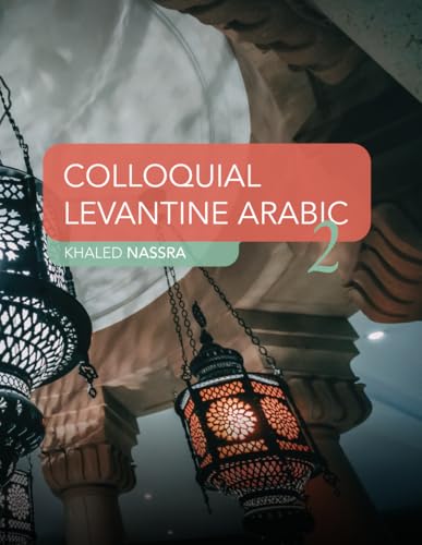 Colloquial Levantine Arabic Part 2: Intermediate to Advanced Level (Colloquial Levantine Arabic Series, Band 2) von Independently published