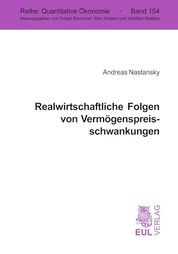 Realwirtschaftliche Folgen von Vermögenspreisschwankungen: Eine Kointegrationsanalyse für die Bundesrepublik Deutschland (Quantitative Ökonomie) von Josef Eul Verlag GmbH