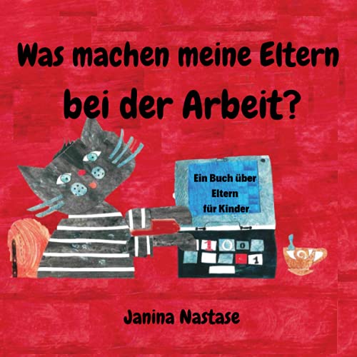 Was machen meine Eltern bei der Arbeit?: Ein Buch über Eltern für Kinder Was machen meine Eltern bei der Arbeit?: Ein Buch über Eltern für Kinder