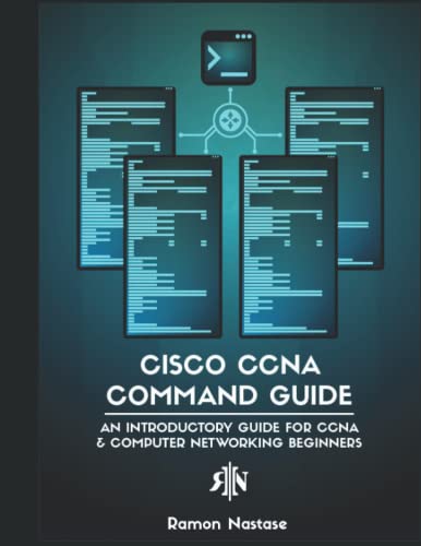Cisco CCNA Command Guide: Dein Cisco CLI Netzweke CCNA Befehle von Independently published
