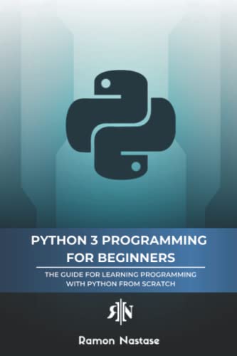 Python 3 Programming for Beginners: The Beginner's Guide for Learning How to Code in Python (version 3.X) From Scratch in Under 7 Days (Programming made Easy, Band 1) von Independently published