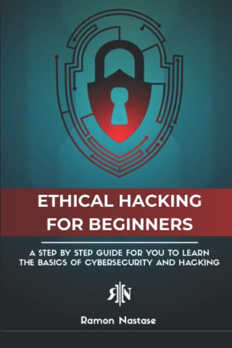 The Ethical Hacking Book for Beginners: A Step by Step Guide for you to Learn the Fundamentals of Ethical Hacking and CyberSecurity (CyberSecurity and Hacking, Band 3)