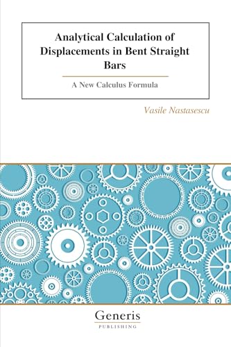 Analytical Calculation of Displacements in Bent Straight Bars von BAYSHOP (Generis Publishing)