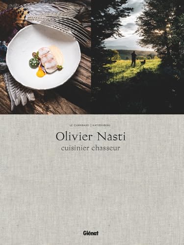 Olivier Nasti Cuisinier chasseur: Le Chambard, Kaysersberg von GLENAT