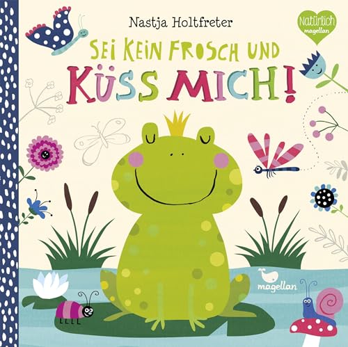 Sei kein Frosch und küss mich!: Ein märchenhaftes Pappbilderbuch für Kinder ab 2 Jahren