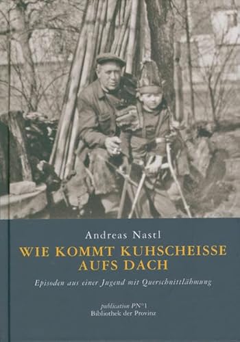 Wie kommt Kuhscheiße aufs Dach: Episoden aus einer Jugend mit Querschnittlähmung