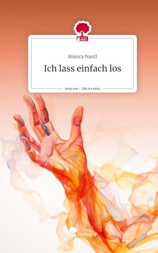 Ich lass einfach los. Life is a Story - story.one von story.one publishing
