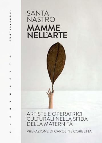 Mamme nell'arte. Artiste e operatrici culturali nella sfida della maternità (Fuoriuscita) von Castelvecchi