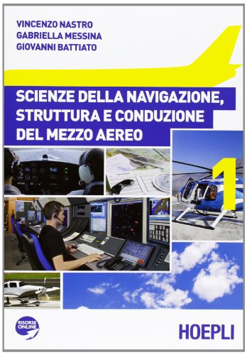 Scienze della navigazione, struttura e conduzione del mezzo aereo. Per le Scuole superiori (Vol. 1) (Scolastica) von Hoepli