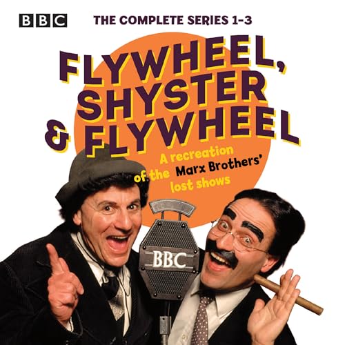 Flywheel, Shyster and Flywheel: The Complete Series 1-3: A recreation of the Marx Brothers’ lost shows von BBC Books