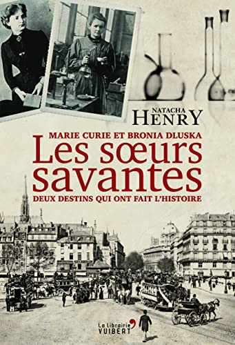 Les Sœurs savantes. Marie Curie et Bronia Dluska, deux destins qui ont fait l'histoire von VUIBERT