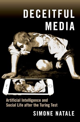 Deceitful Media: Artificial Intelligence and Social Life after the Turing Test von Oxford University Press, USA