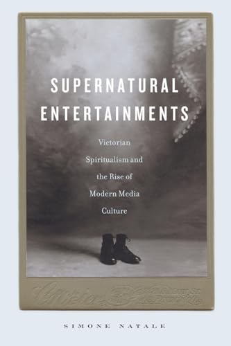 Supernatural Entertainments: Victorian Spiritualism and the Rise of Modern Media Culture von Penn State University Press