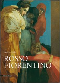 Rosso Fiorentino: Leggiadra maniera e terribilità di cose stravaganti (Monografie di grandi artisti) Rosso Fiorentino: Leggiadra maniera e terribilità di cose stravaganti (Monografie di grandi artisti)