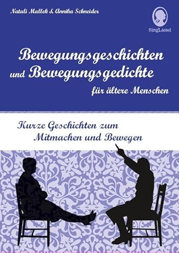 Bewegungsgeschichten und Bewegungsgedichte für ältere Menschen: Kurze Geschichten zum Mitmachen und Bewegen für Senioren von Singliesel GmbH