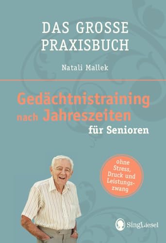 Gedächtnistraining nach Jahreszeiten für Senioren: Das große Praxisbuch von SingLiesel