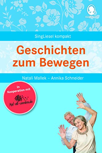 Geschichten zum Bewegen. Beschäftigung und Gedächtnistraining für Senioren mit Demenz. Beliebt und bewährt bei Senioren von SingLiesel