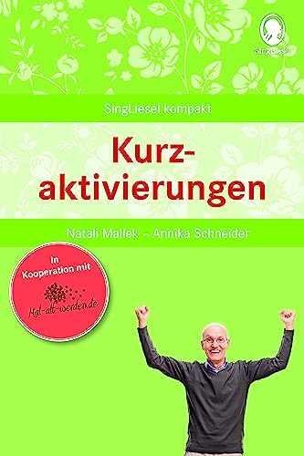 Kurzaktivierungen. Beschäftigung und Gedächtnistraining für Senioren mit Demenz. Beliebt und bewährt bei Senioren von SingLiesel