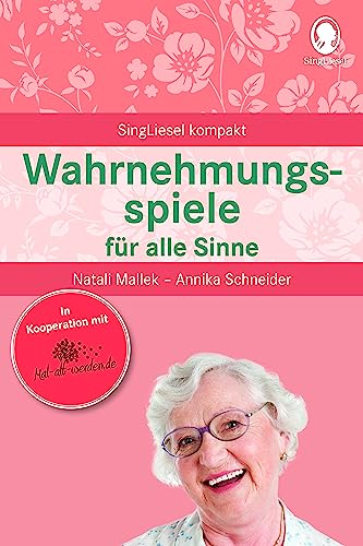 Wahrnehmungsspiele für alle Sinne. Beschäftigung und Gedächtnistraining für Senioren mit Demenz. Beliebt und bewährt bei Senioren von SingLiesel