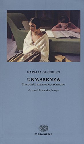 Un'assenza. Racconti, memorie, cronache 1933-1988 (Einaudi tascabili. Biblioteca)