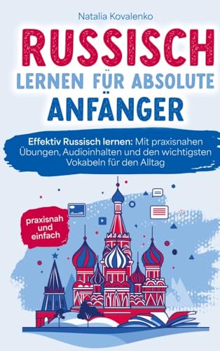 Russisch lernen für absolute Anfänger: praxisnah und einfach: Effektiv Russisch lernen - Mit praxisnahen Übungen, Audioinhalten und den wichtigsten Vokabeln für den Alltag von Bookmundo