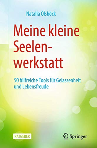 Meine kleine Seelenwerkstatt: 50 hilfreiche Tools für Gelassenheit und Lebensfreude von Springer