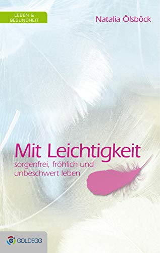 Mit Leichtigkeit: Sorgenfrei, fröhlich und unbeschwert leben (Goldegg Leben und Gesundheit) von GOLDEGG VERLAG