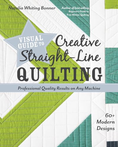 Visual Guide to Creative Straight-Line Quilting: Professional-Quality Results on Any Machine; 60+ Modern Designs von C&T Publishing