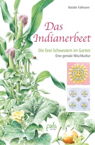 Das Indianerbeet: Die Drei Schwestern im Garten