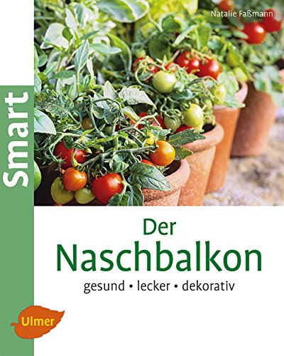 Der Naschbalkon: Gesund, lecker, dekorativ von Verlag Eugen Ulmer