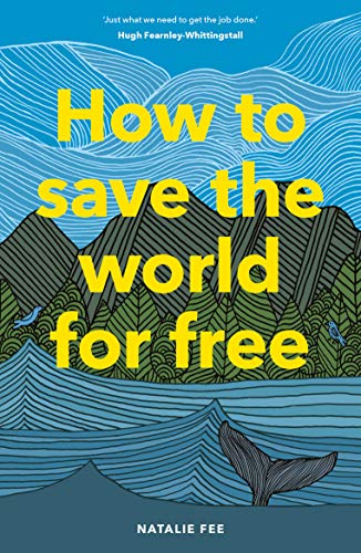 How to Save the World For Free: (Guide to Green Living, Sustainability Handbook)