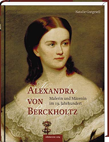 Alexandra von Berckholtz: Malerin und Mäzenin im 19. Jahrhundert