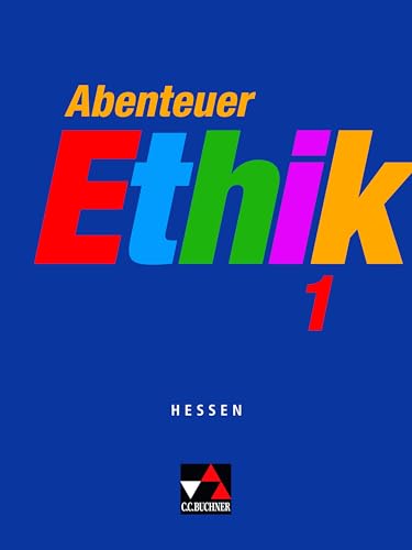 Abenteuer Ethik – Hessen / Abenteuer Ethik Hessen 1: Unterrichtswerk für Ethik in der Sekundarstufe I / Für die Jahrgangsstufen 5/6 (Abenteuer Ethik – ... für Ethik in der Sekundarstufe I) von Buchner, C.C. Verlag