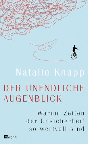 Der unendliche Augenblick: Warum Zeiten der Unsicherheit so wertvoll sind Der unendliche Augenblick: Warum Zeiten der Unsicherheit so wertvoll sind von Rowohlt