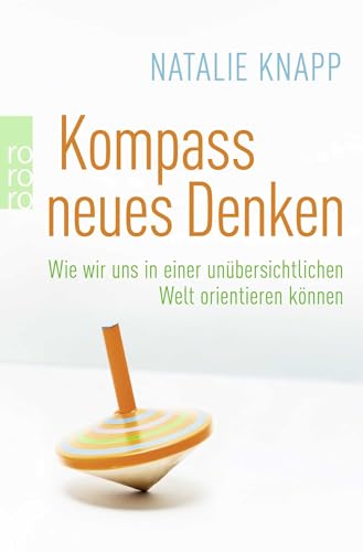 Kompass neues Denken: Wie wir uns in einer unübersichtlichen Welt orientieren können von Rowohlt Taschenbuch