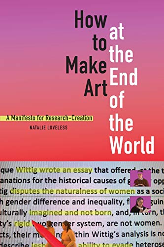 How to Make Art at the End of the World: A Manifesto for Research-Creation von Duke University Press