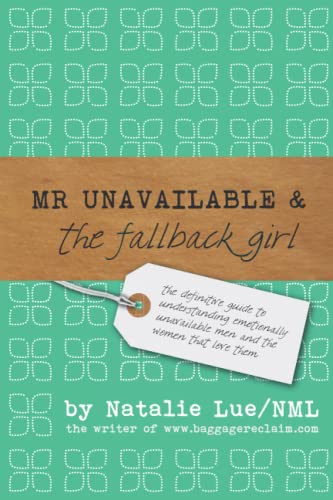 Mr. Unavailable and the Fallback Girl: The Definitive Guide to Understanding Emotionally Unavailable Men and the Women that Love Them von CREATESPACE