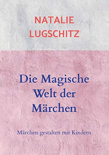 Die Magische Welt der Märchen: Märchen gestalten mit Kindern von Bookmundo Direct