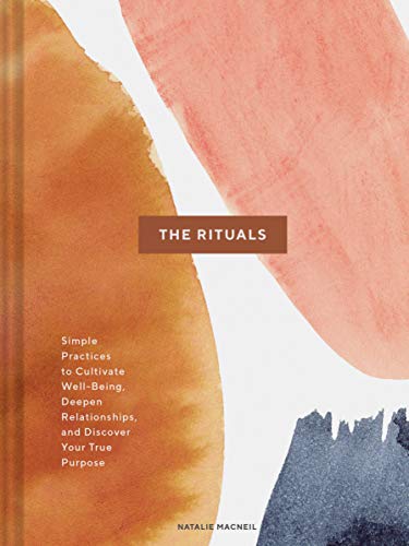 The Rituals: Simple Practices to Cultivate Well-Being, Deepen Relationships, and Discover Your True Purpose (Spiritual Ritual Book, Inspirational Self Care and Wellness Gift) von Chronicle Books