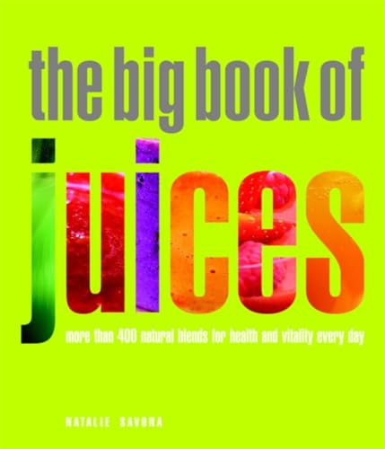 The Big Book of Juices: More than 400 Natural Blends for Health and Vitality Every Day von Nourish