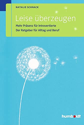 Leise überzeugen: Mehr Präsenz für Introvertierte. Der Ratgeber für Alltag und Beruf (humboldt - Psychologie & Lebensgestaltung)