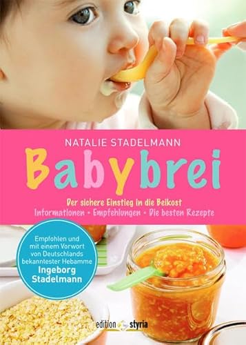 Babybrei: Der sichere Einstieg in die Beikost. Informationen, Empfehlungen, die besten Rezepte