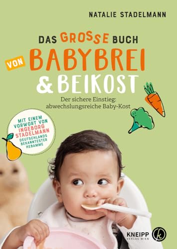 Das große Buch von Babybrei & Beikost: Sicherer Einstieg mit Empfehlungen, Beikostplan und über 70 Rezepten für Babybrei, Fingerfood und ... Mit einem ... für Babybrei, Fingerfood und Familiengerichte