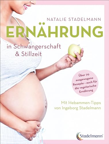 Ernährung in Schwangerschaft & Stillzeit: Mit Hebammen-Tipps von Ingeborg Stadelmann Ernährung in Schwangerschaft & Stillzeit: Mit Hebammen-Tipps von Ingeborg Stadelmann